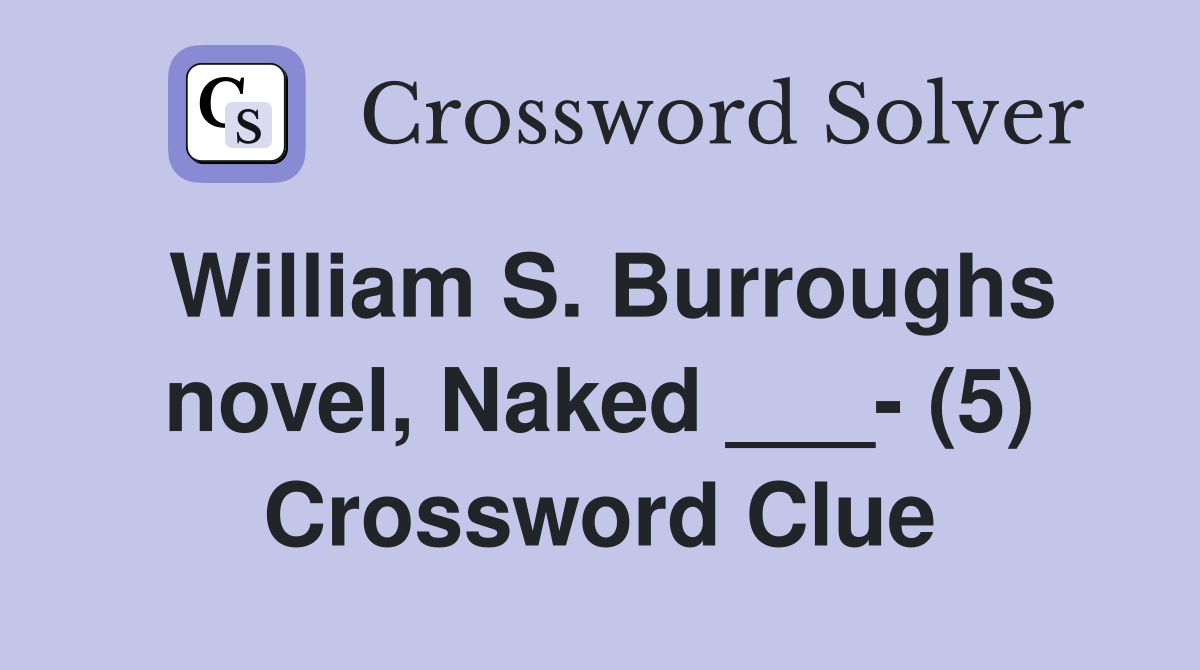 William S. Burroughs novel, Naked ___- (5) Crossword Clue