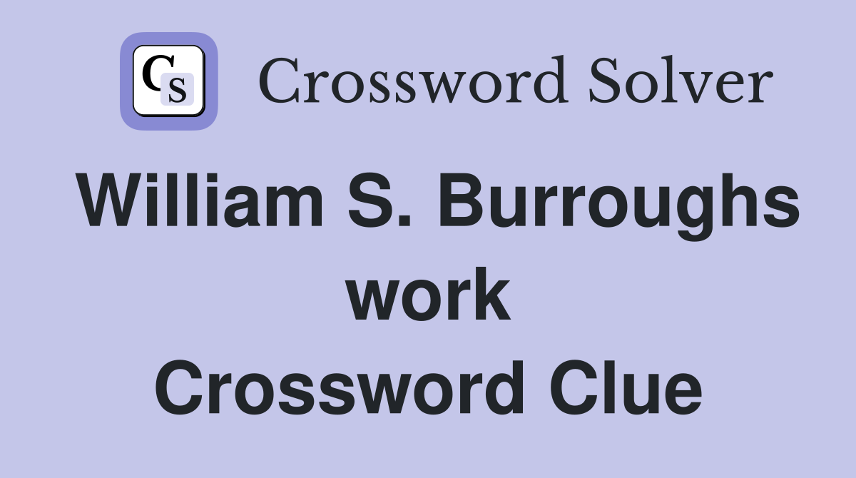 William S. Burroughs work Crossword Clue