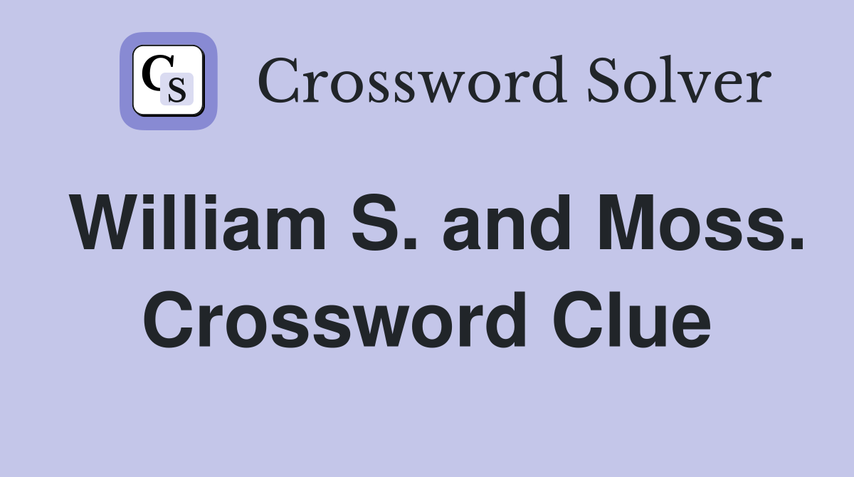 William S. and Moss. Crossword Clue