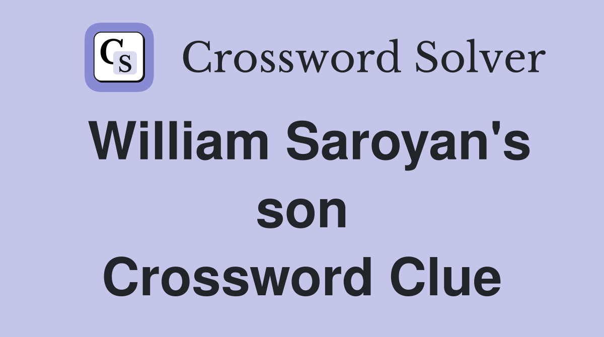 William Saroyan's son Crossword Clue