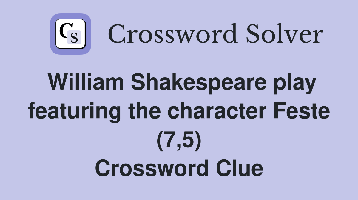 William Shakespeare play featuring the character Feste (7,5) Crossword Clue