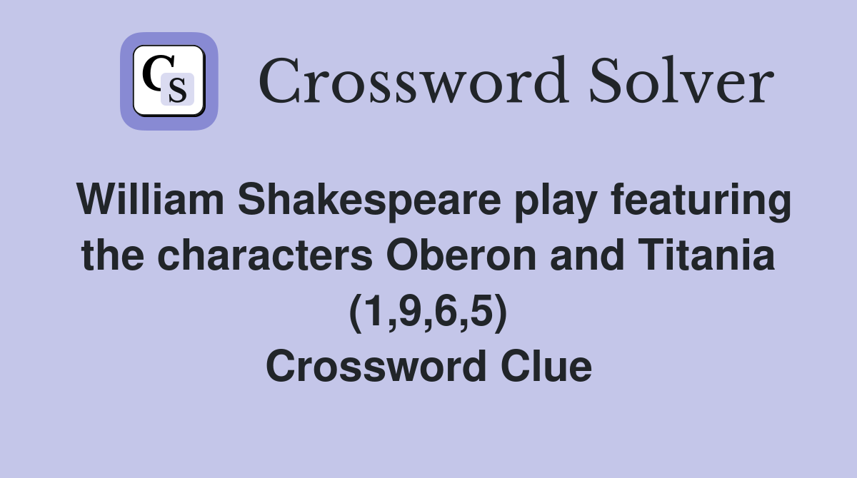 William Shakespeare play featuring the characters Oberon and Titania (1,9,6,5) Crossword Clue