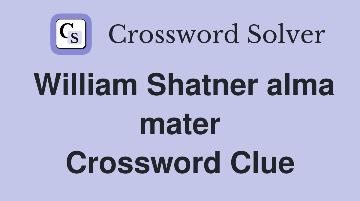 William Shatner alma mater Crossword Clue