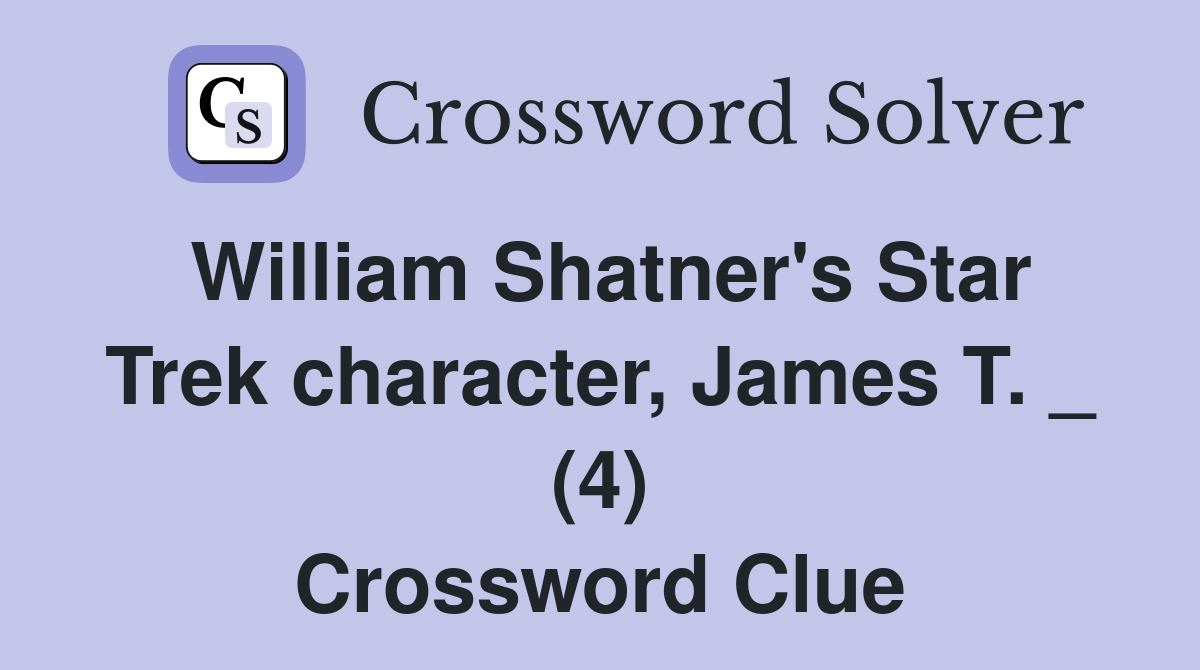 William Shatner's Star Trek character, James T. _ (4) Crossword Clue