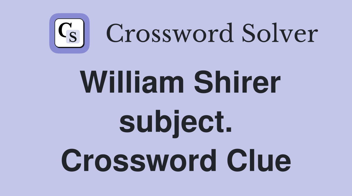 William Shirer subject. Crossword Clue
