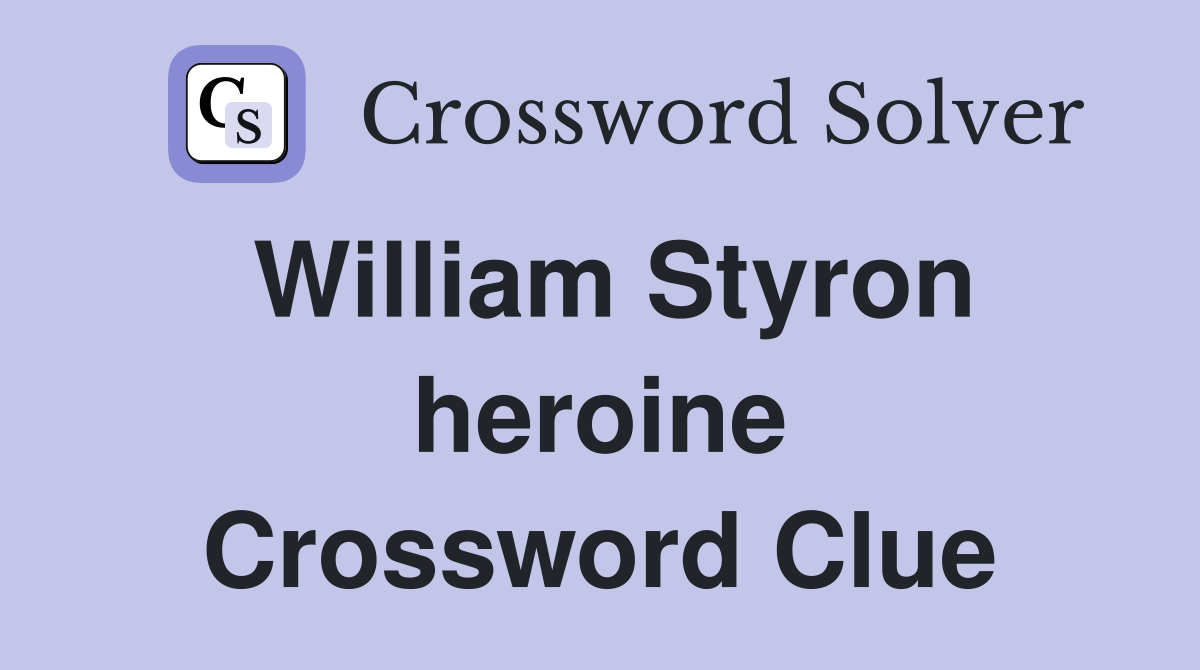 William Styron heroine Crossword Clue