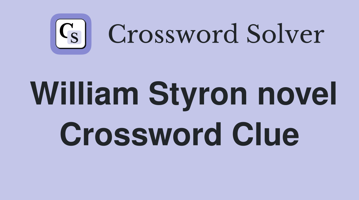 William Styron novel Crossword Clue