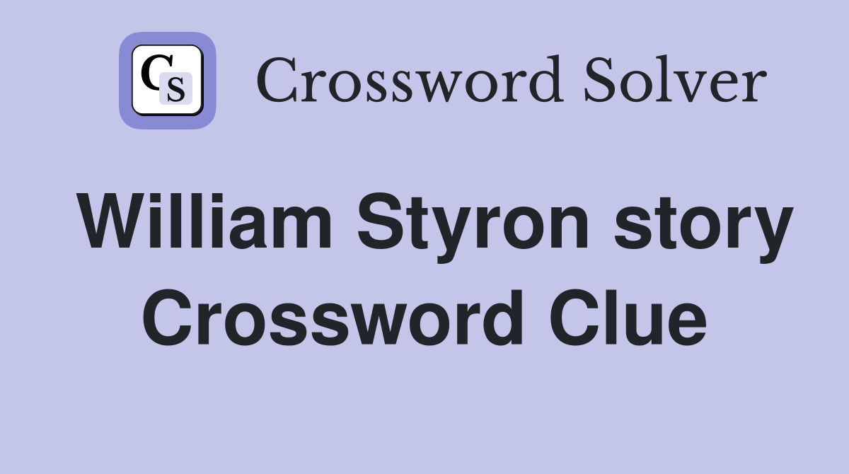 William Styron story Crossword Clue
