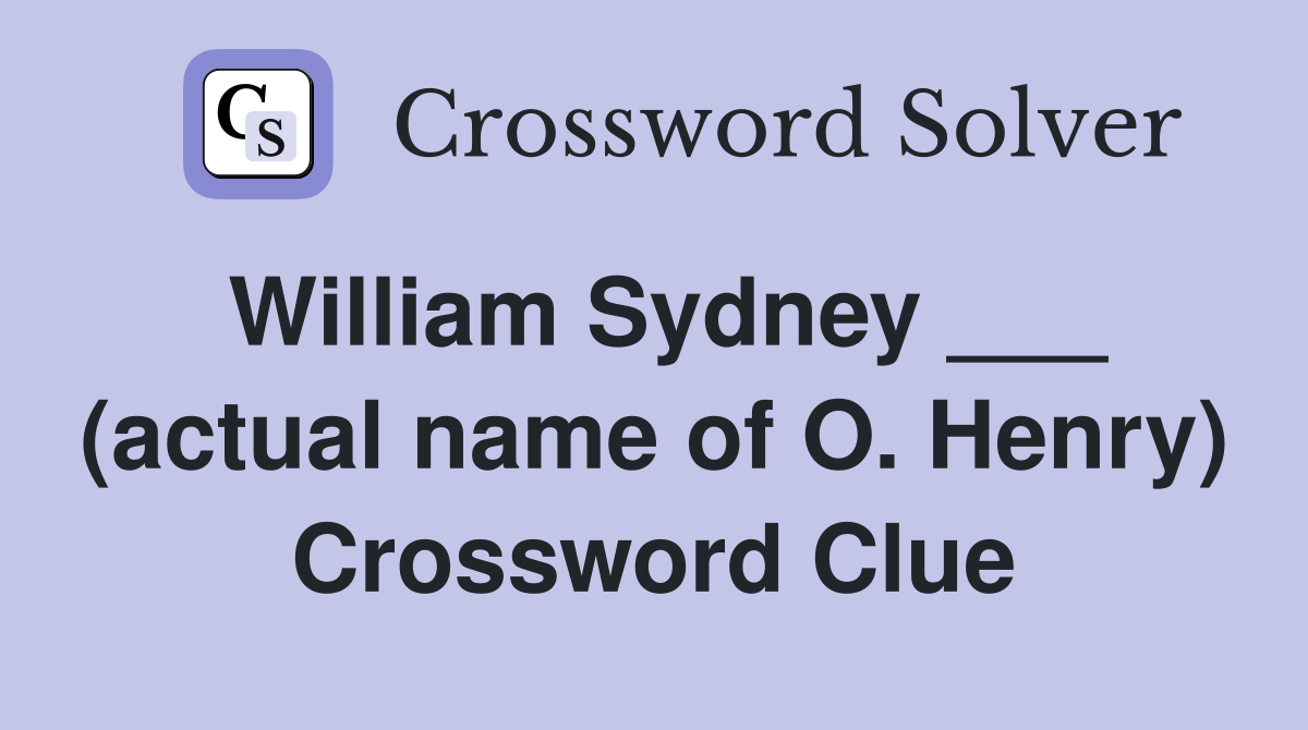 William Sydney ___ (actual name of O. Henry) Crossword Clue