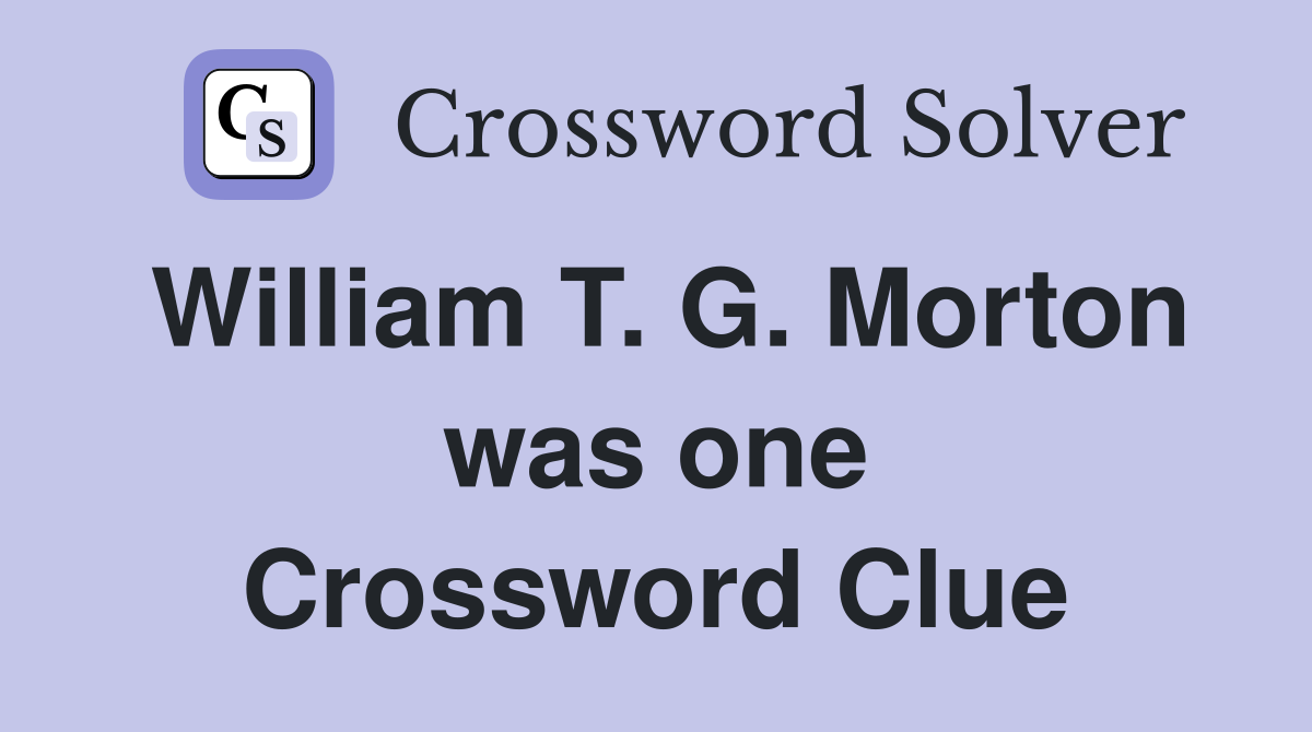 William T. G. Morton was one Crossword Clue