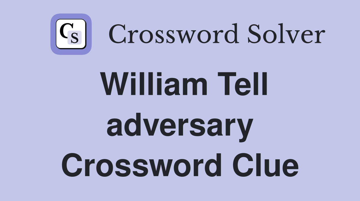 William Tell adversary Crossword Clue