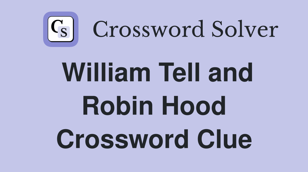 William Tell and Robin Hood Crossword Clue