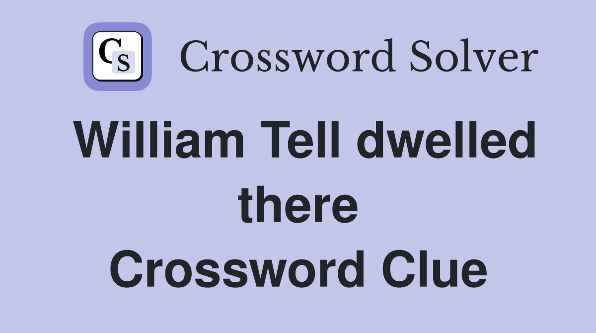 William Tell dwelled there Crossword Clue