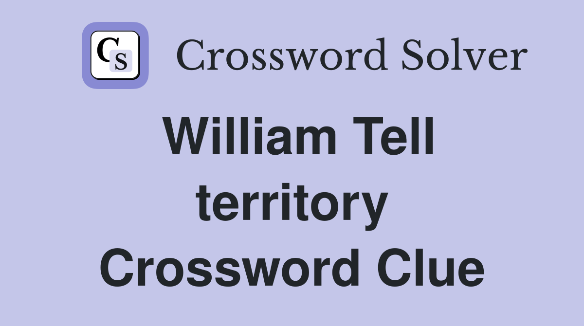 William Tell territory Crossword Clue