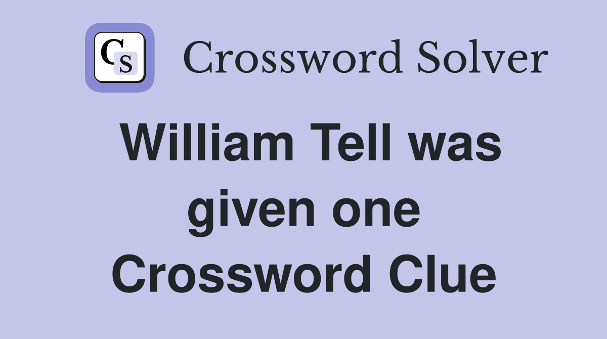 William Tell was given one Crossword Clue