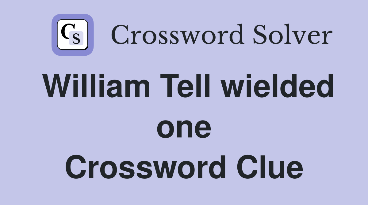 William Tell wielded one Crossword Clue