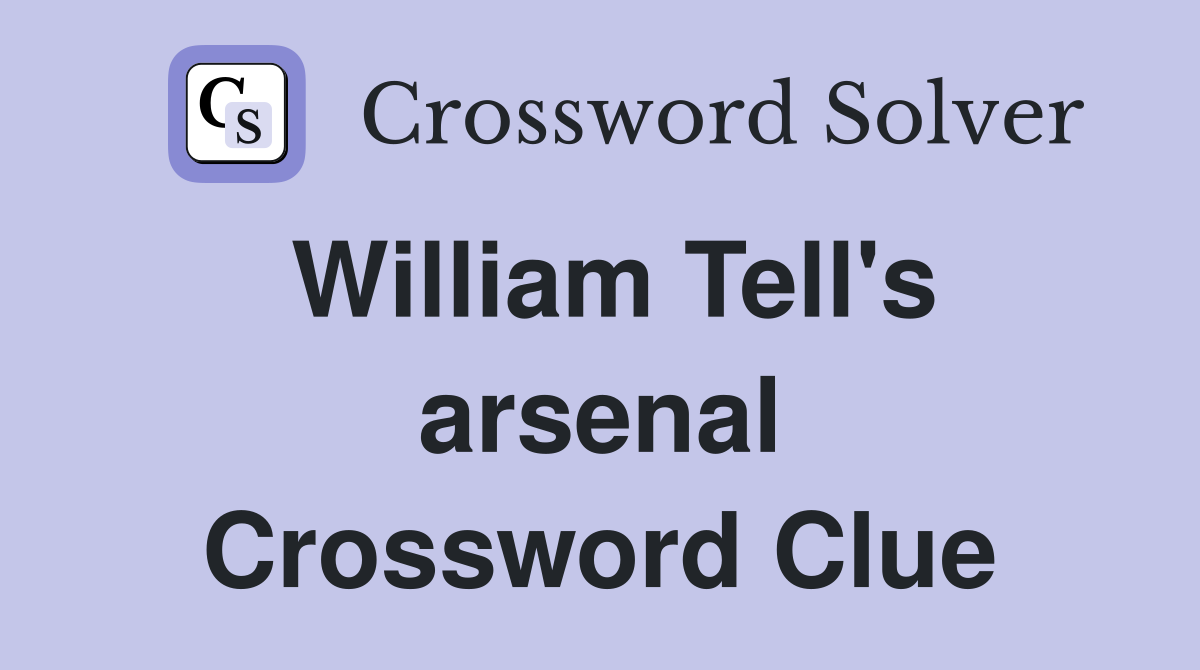 William Tell's arsenal Crossword Clue
