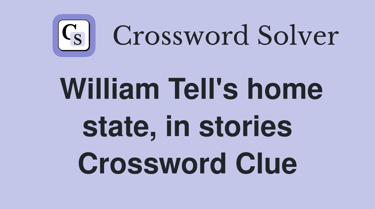 William Tell's home state, in stories Crossword Clue