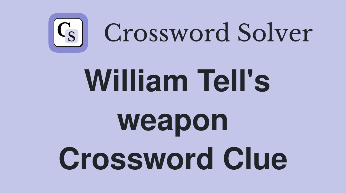William Tell's weapon Crossword Clue