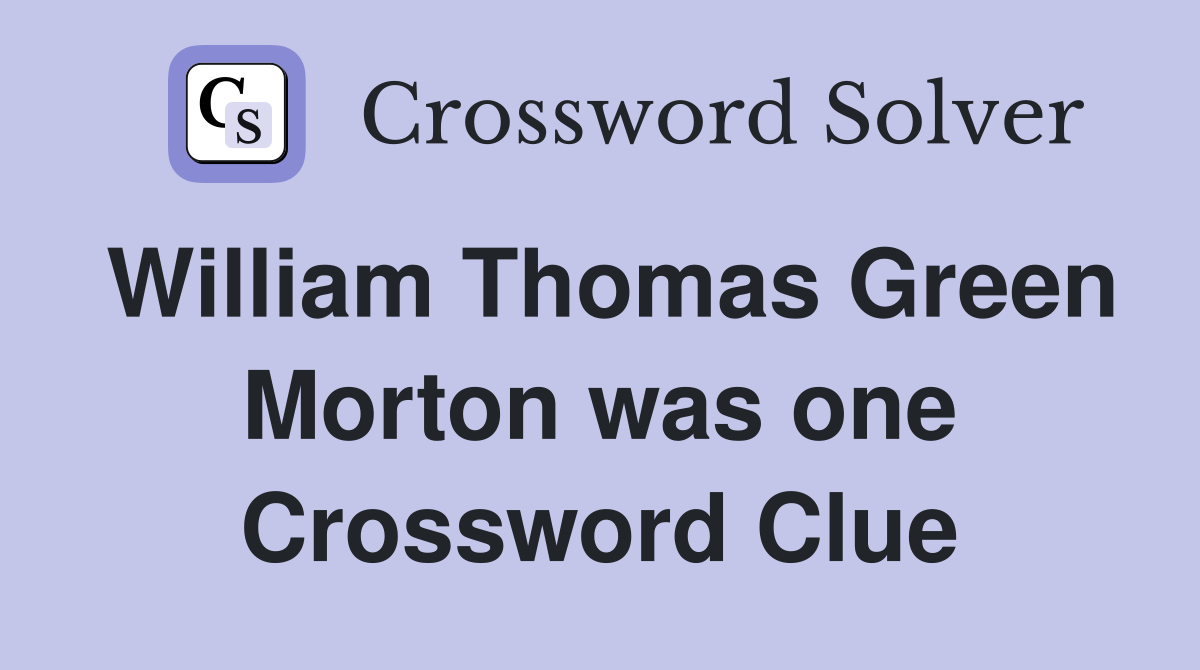 William Thomas Green Morton was one Crossword Clue