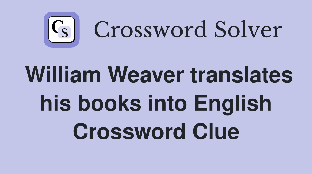 William Weaver translates his books into English Crossword Clue