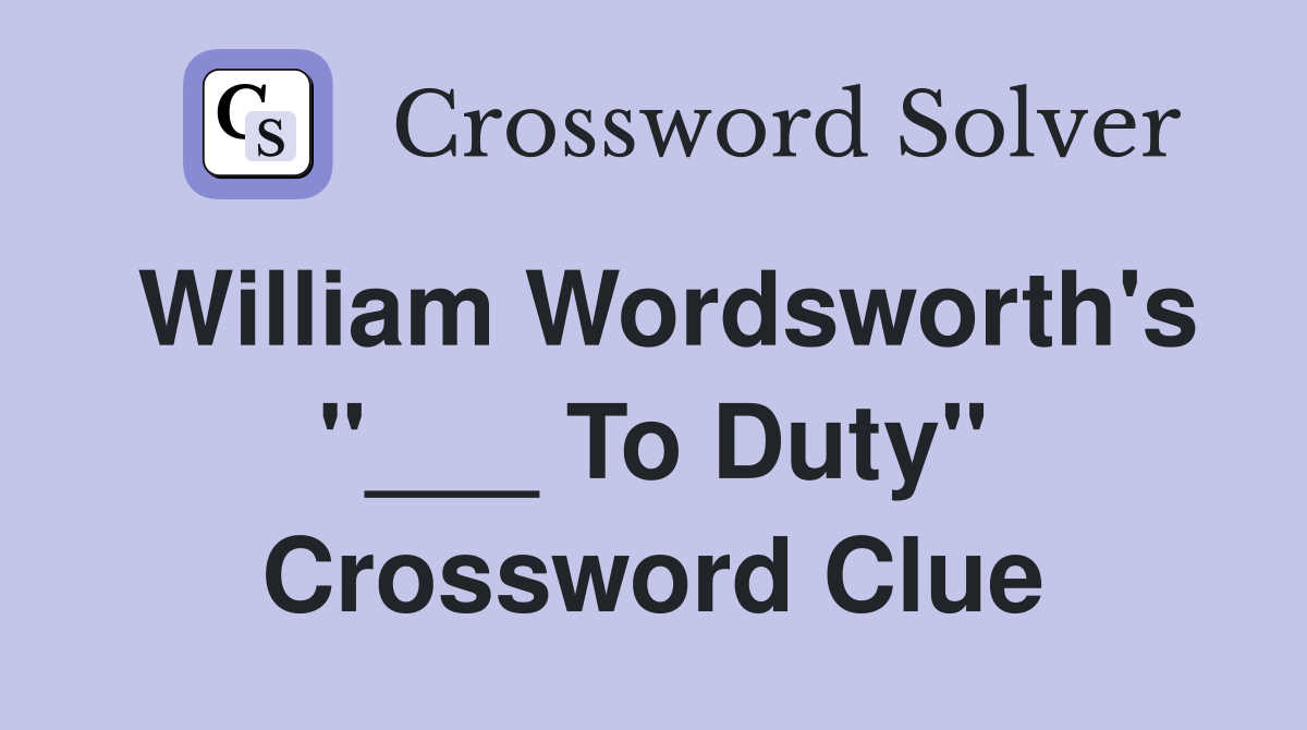 William Wordsworth's "___ To Duty" Crossword Clue