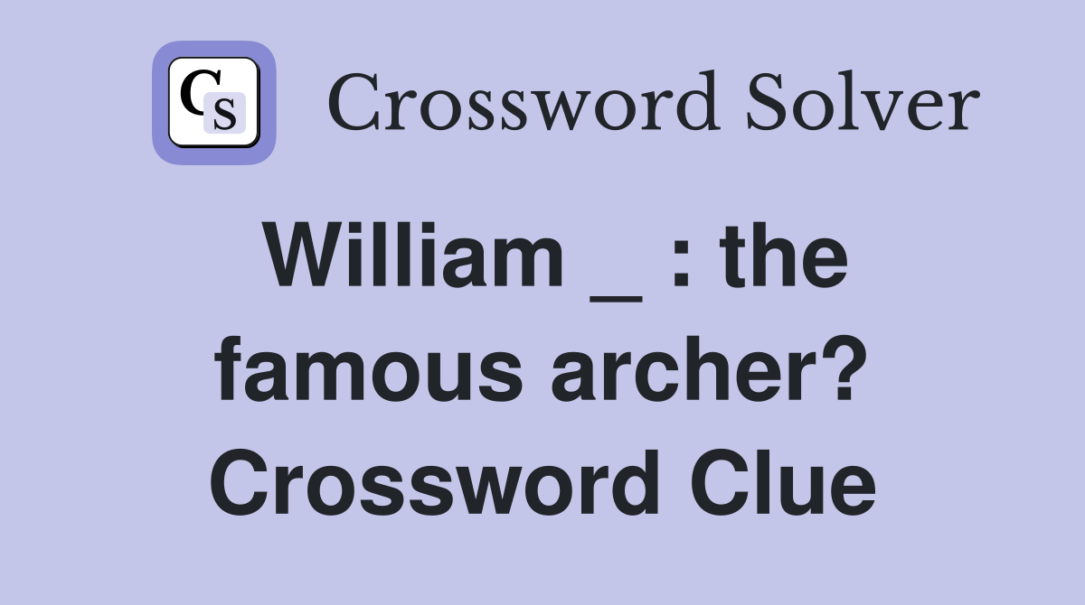 William _ : the famous archer? Crossword Clue