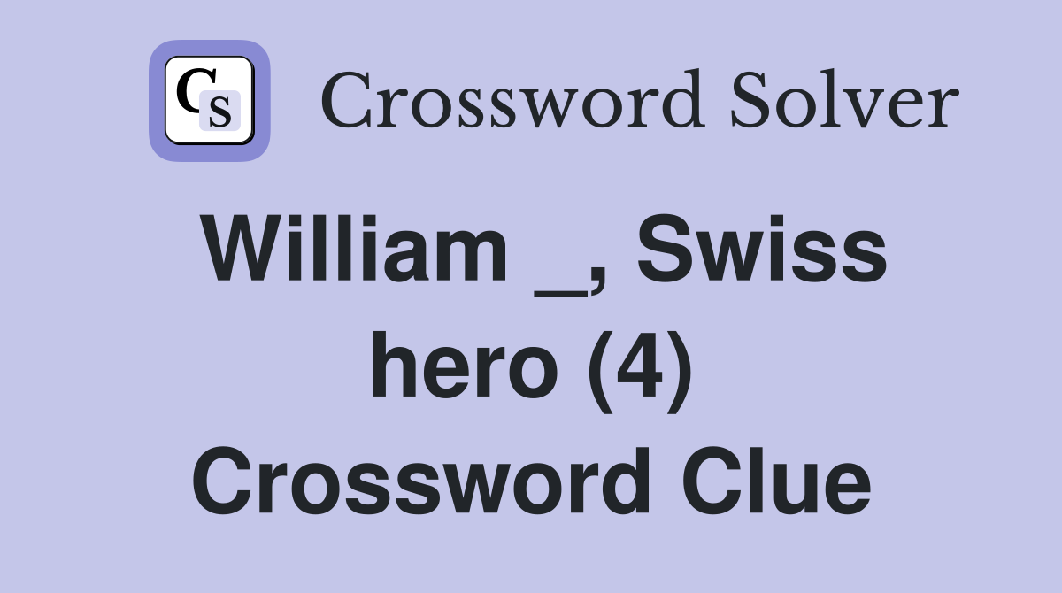 William _, Swiss hero (4) Crossword Clue
