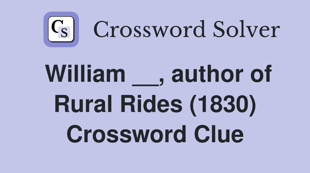 William __, author of Rural Rides (1830) Crossword Clue