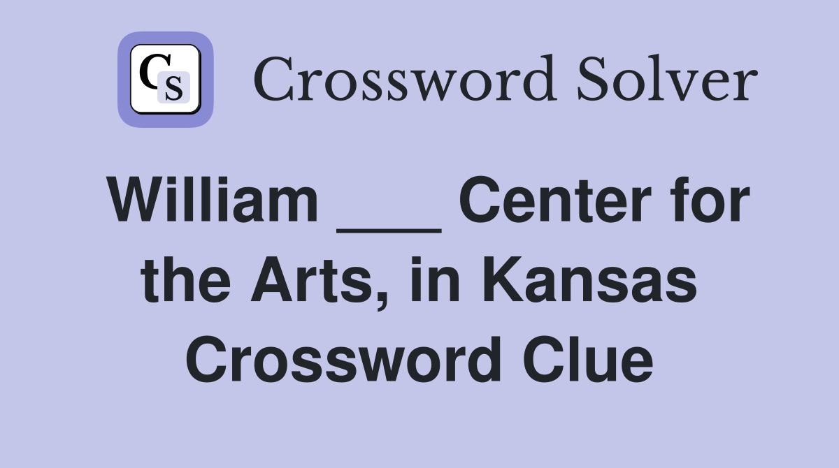 William ___ Center for the Arts, in Kansas Crossword Clue