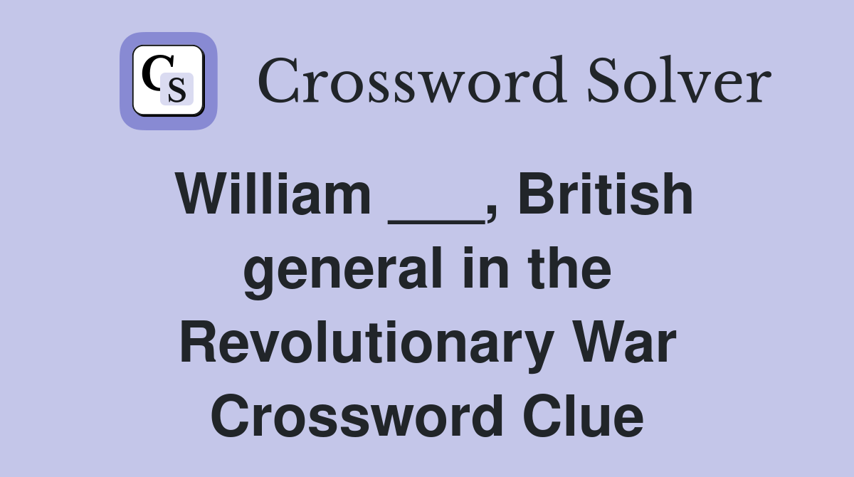 William ___, British general in the Revolutionary War Crossword Clue