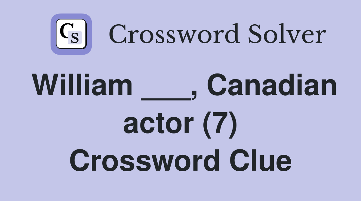 William ___, Canadian actor (7) Crossword Clue
