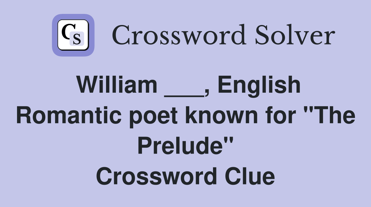 William ___, English Romantic poet known for "The Prelude" Crossword Clue