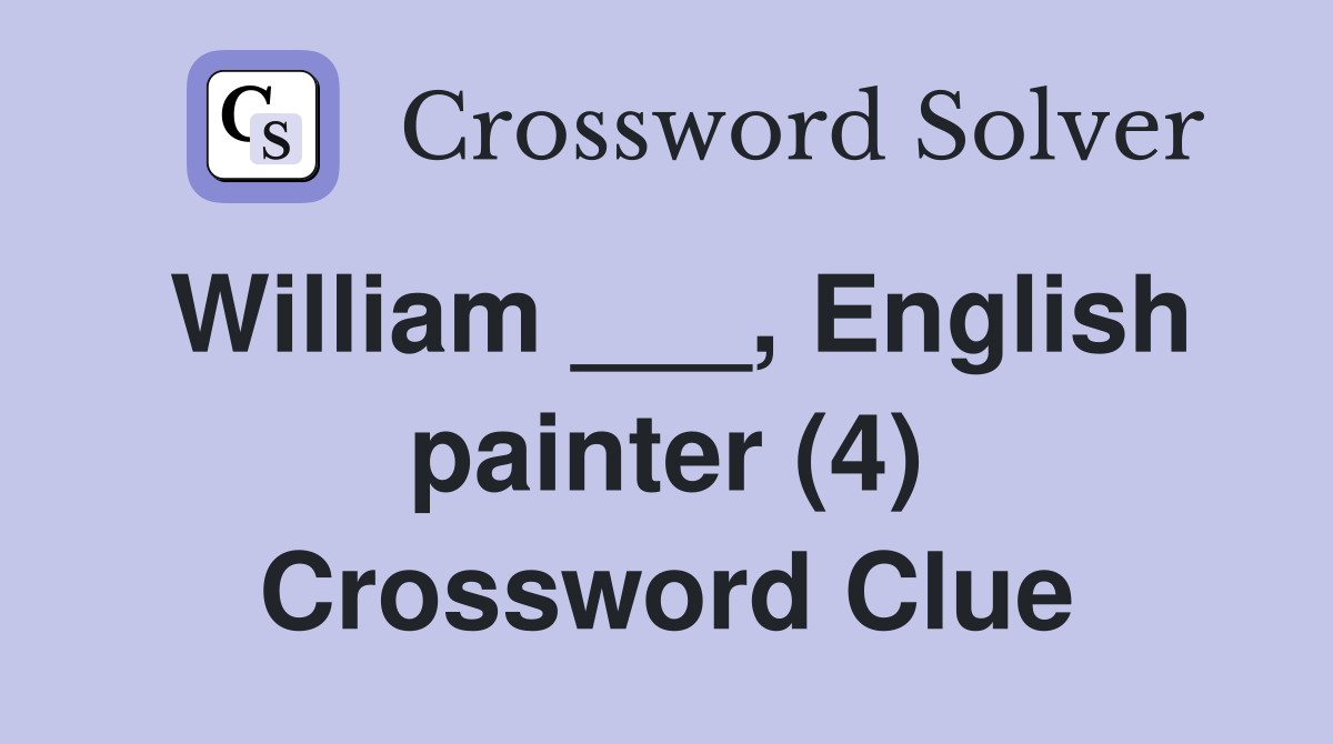William ___, English painter (4) Crossword Clue