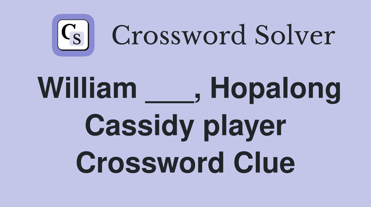 William ___, Hopalong Cassidy player Crossword Clue