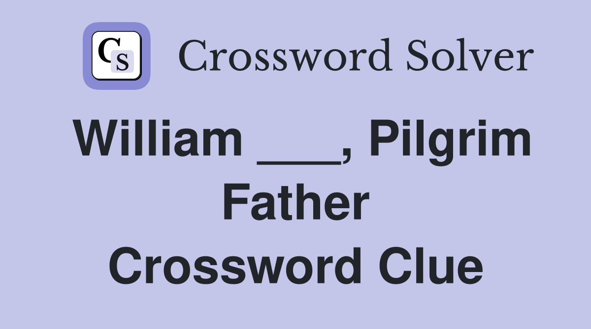 William ___, Pilgrim Father Crossword Clue