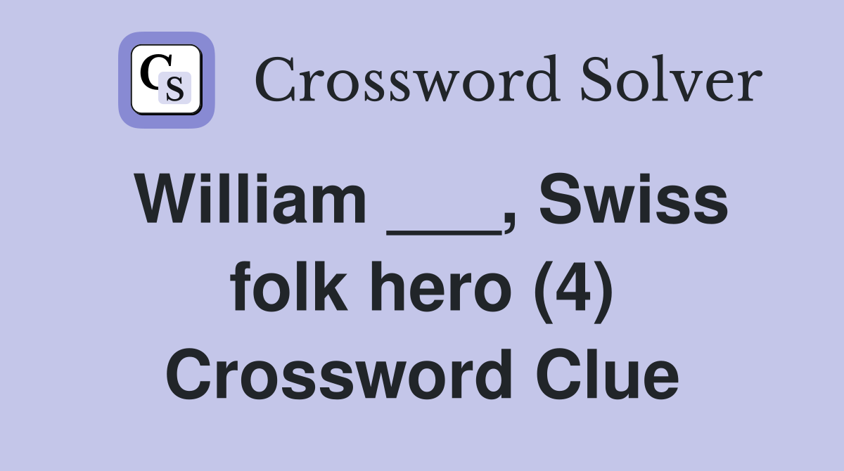 William ___, Swiss folk hero (4) Crossword Clue