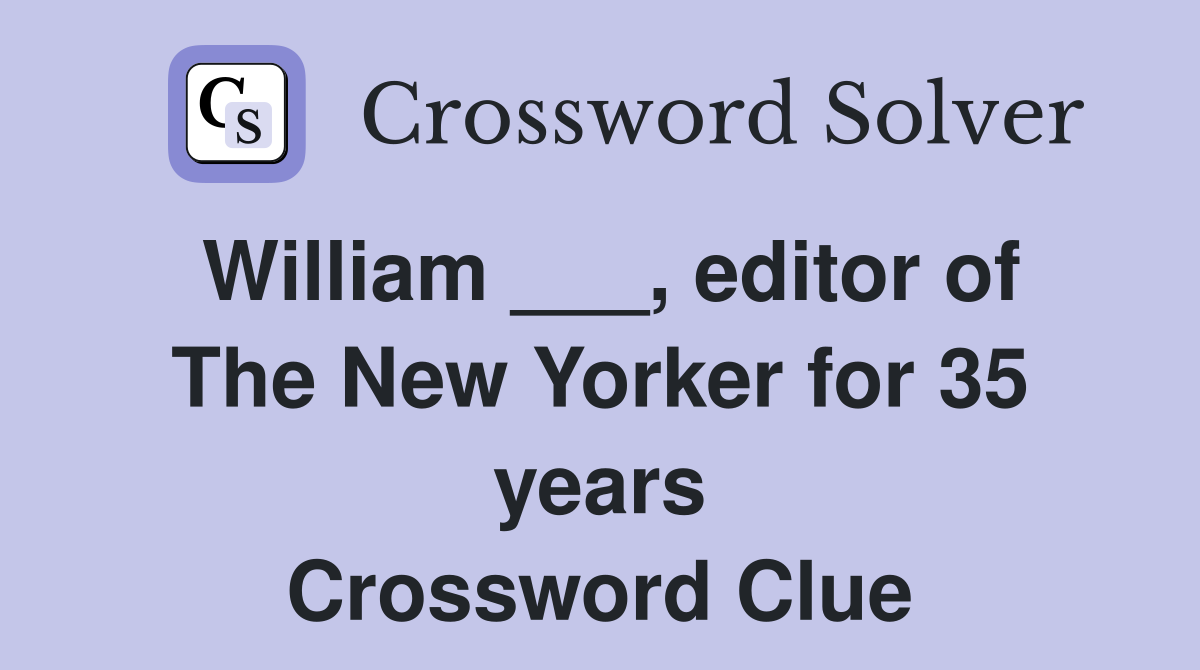 William ___, editor of The New Yorker for 35 years Crossword Clue