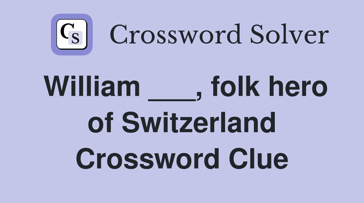 William ___, folk hero of Switzerland Crossword Clue
