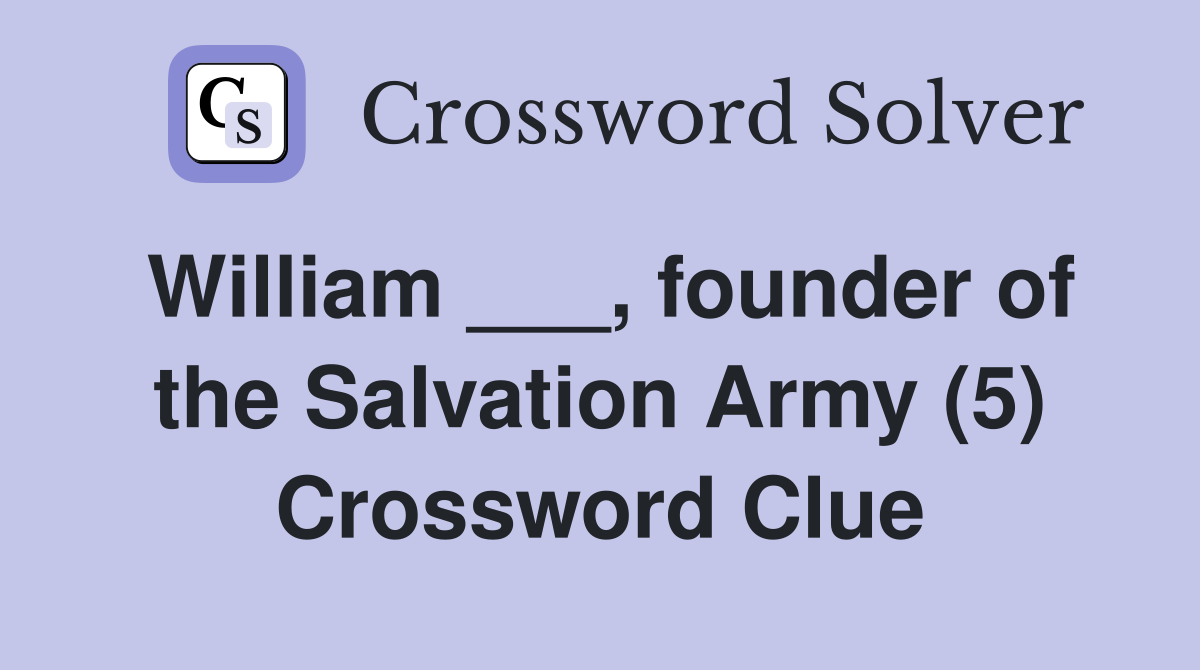 William ___, founder of the Salvation Army (5) Crossword Clue