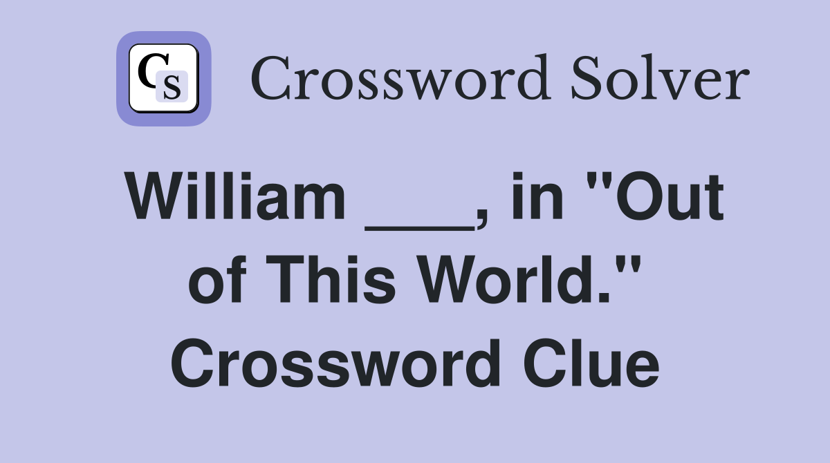 William ___, in "Out of This World." Crossword Clue