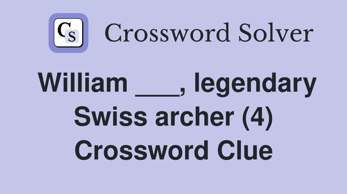 William ___, legendary Swiss archer (4) Crossword Clue