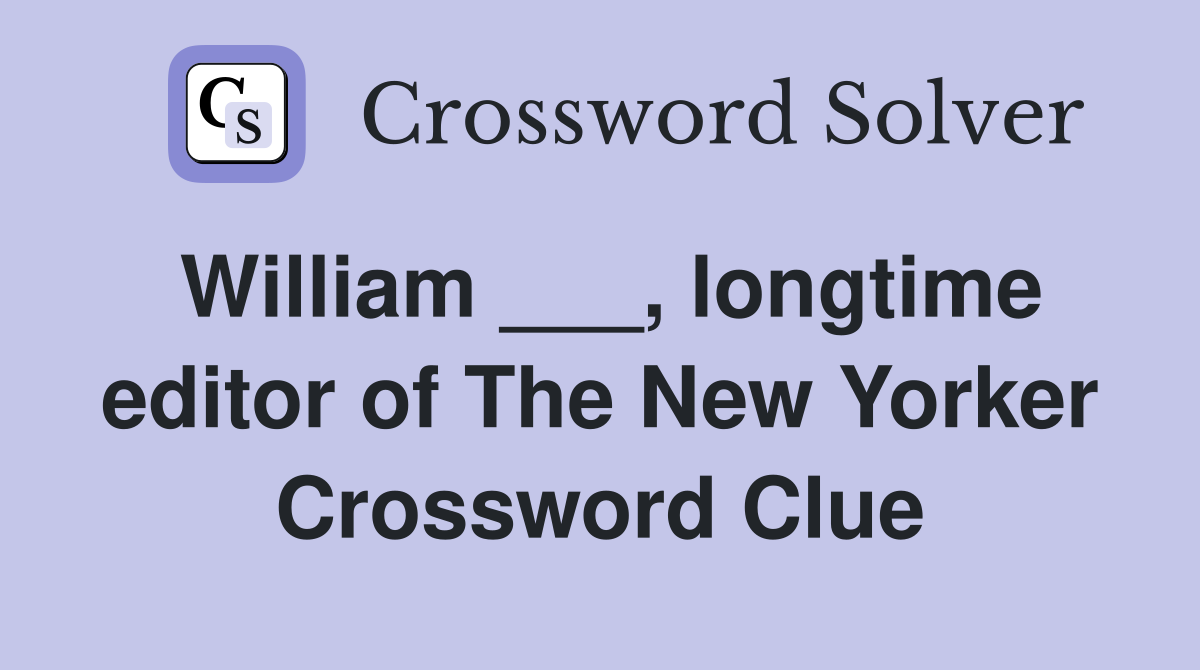 William ___, longtime editor of The New Yorker Crossword Clue