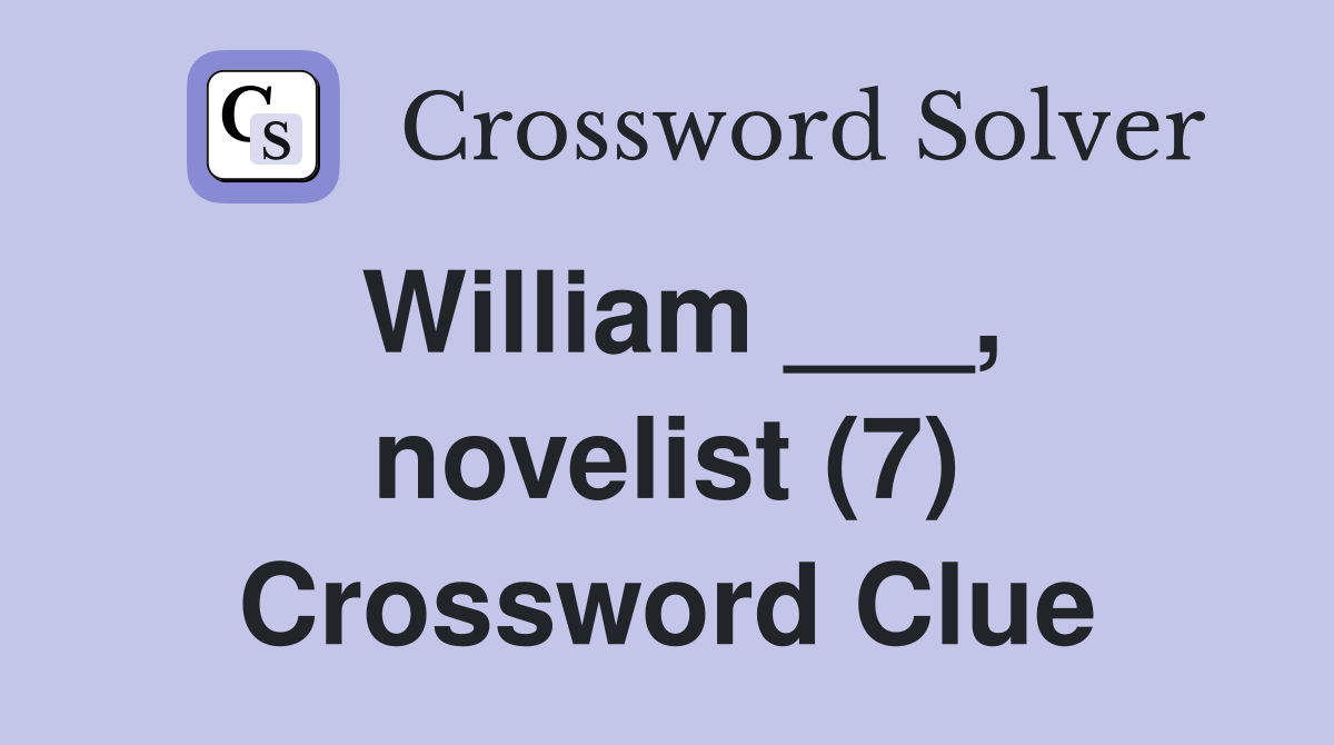 William ___, novelist (7) Crossword Clue