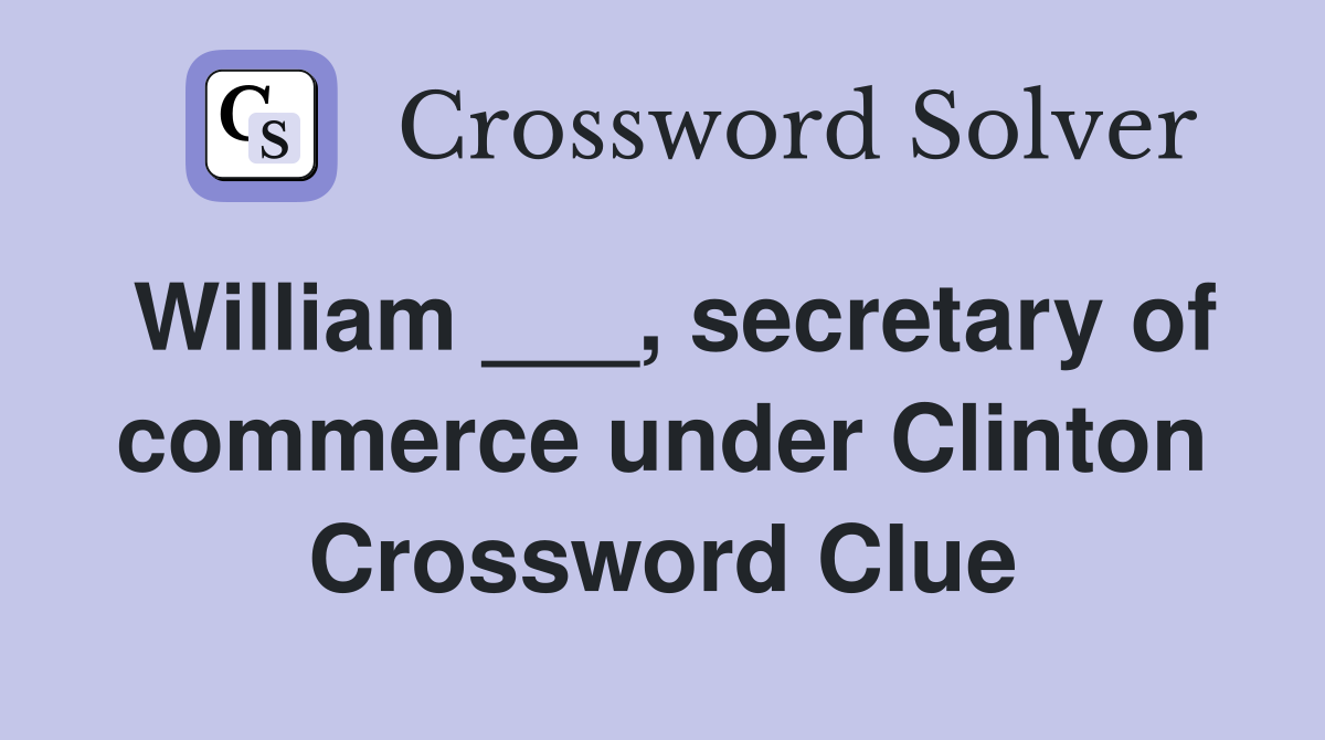 William ___, secretary of commerce under Clinton Crossword Clue