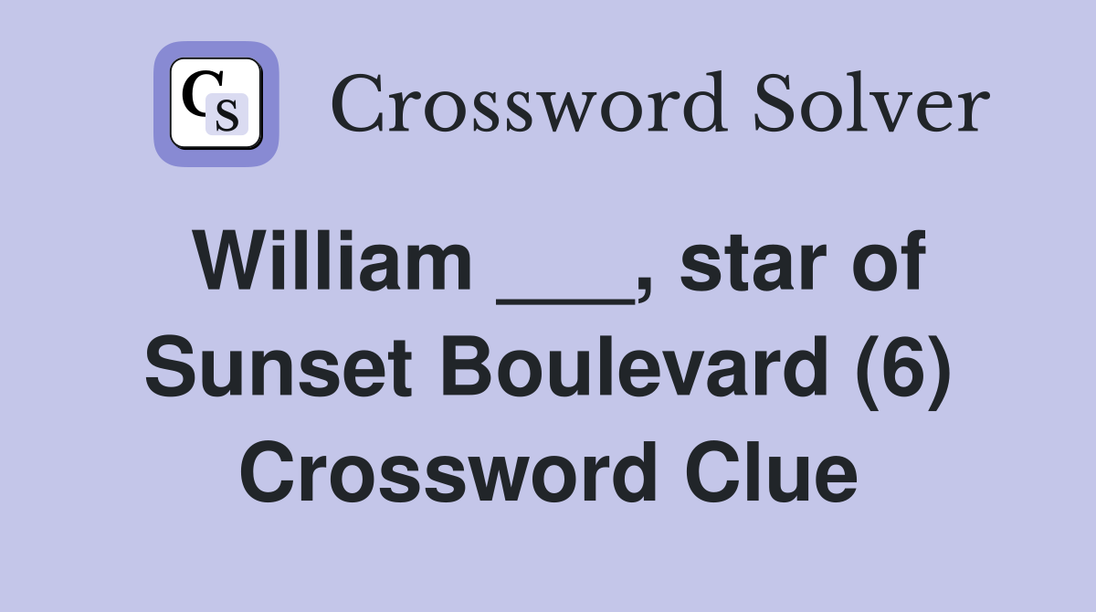 William ___, star of Sunset Boulevard (6) Crossword Clue