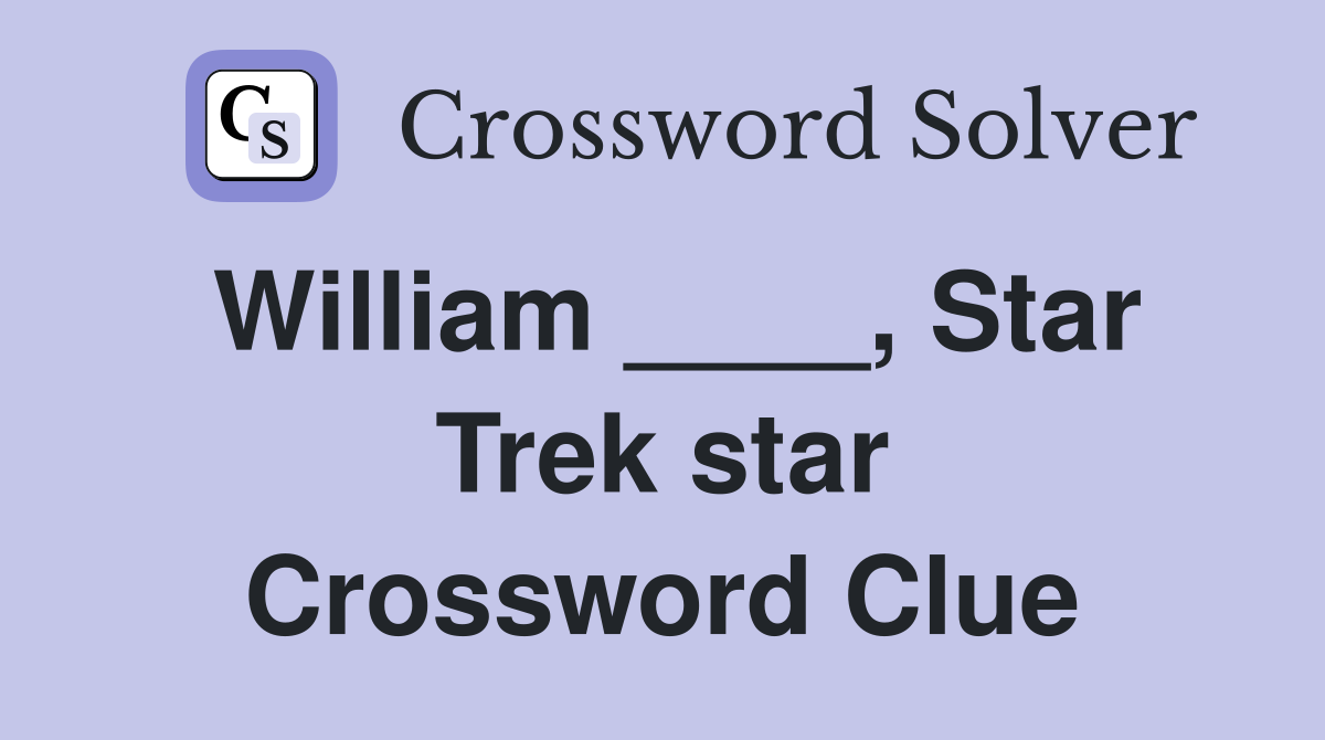 William ____, Star Trek star Crossword Clue