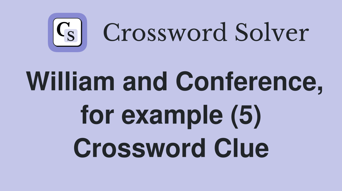 William and Conference, for example (5) Crossword Clue