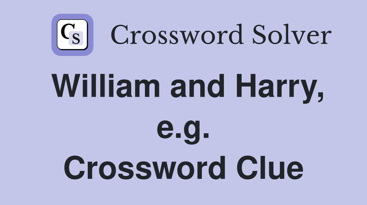 William and Harry, e.g. Crossword Clue