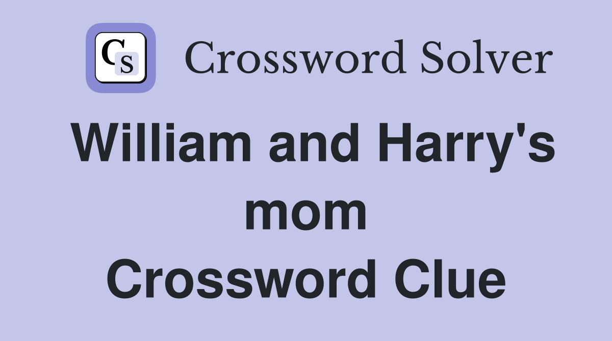 William and Harry's mom Crossword Clue
